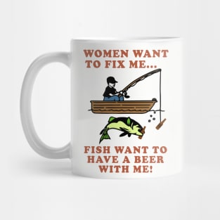 Women Want To Fix Me, Fish Want To Have A Beer With Me - Meme, Fishing, Women Want Me, Fish Fear Me, Oddly Specific Mug